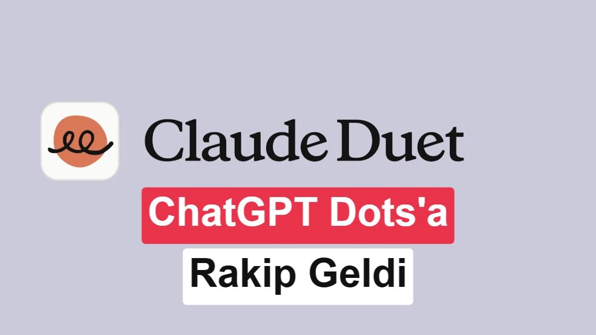 Claude Duet yazısı ve ChatGPT Dots'a rakip geldi ifadesinin yer aldığı görsel