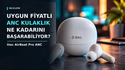 ttec AirBeat Pro ANC: Uygun fiyatlı kulaklık neler sunuyor?