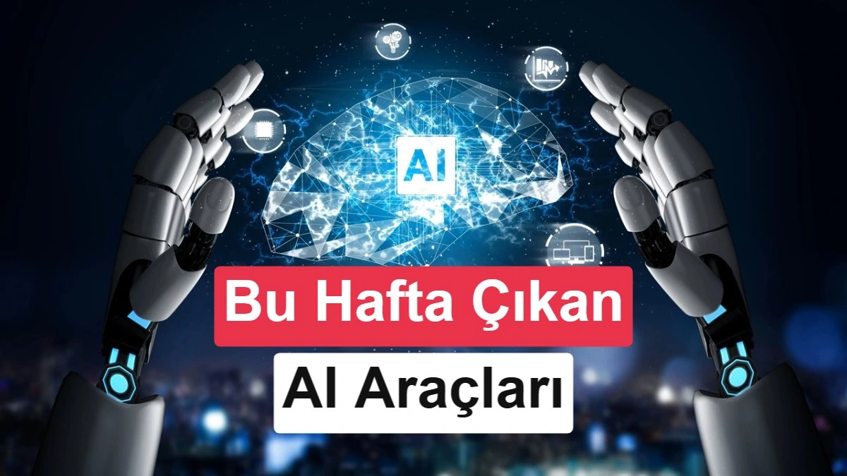 Yapay zekâ temalı haftalık araçlar görseli; iki robot eli, dijital bir beyin ve “Bu Hafta Çıkan AI Araçları” yazısı