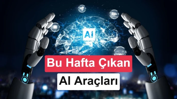 Yapay zekâ temalı haftalık araçlar görseli; iki robot eli, dijital bir beyin ve “Bu Hafta Çıkan AI Araçları” yazısı